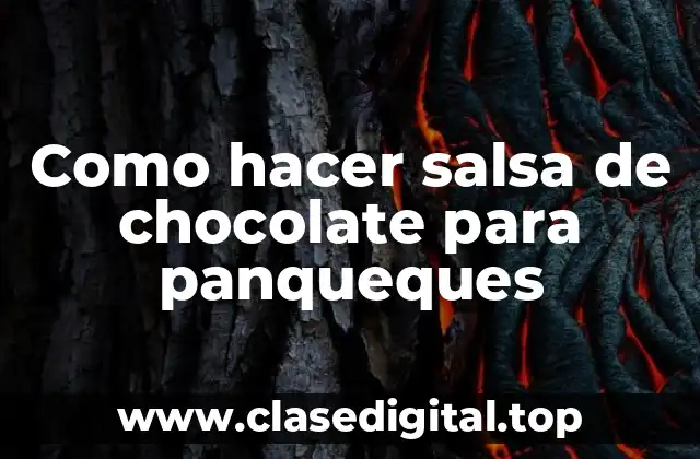 Como hacer salsa de chocolate para panqueques