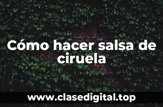 Cómo hacer salsa de ciruela