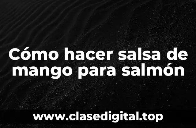 Cómo hacer salsa de mango para salmón