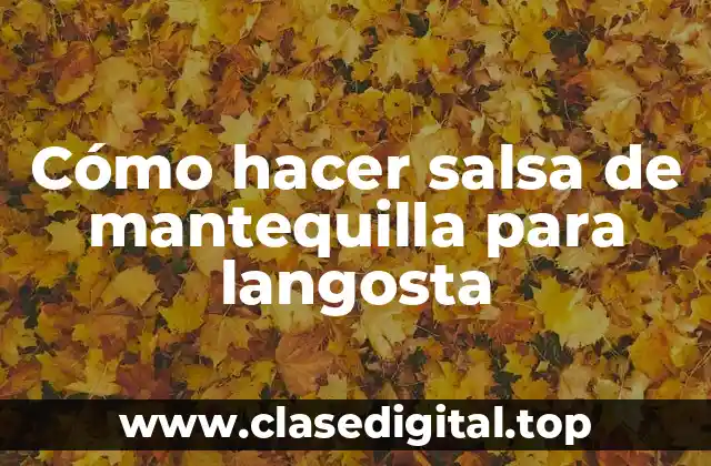 Cómo hacer salsa de mantequilla para langosta
