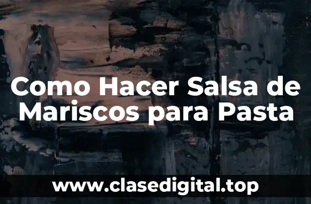 Como Hacer Salsa de Mariscos para Pasta