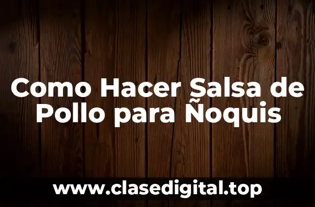 ¿Qué es la Salsa de Pollo para Ñoquis?