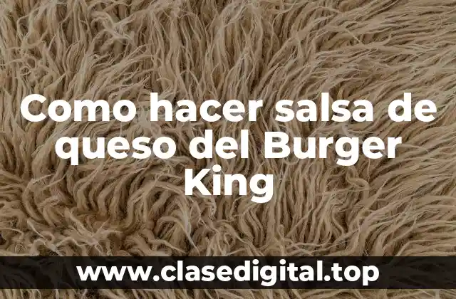 Como hacer salsa de queso del Burger King
