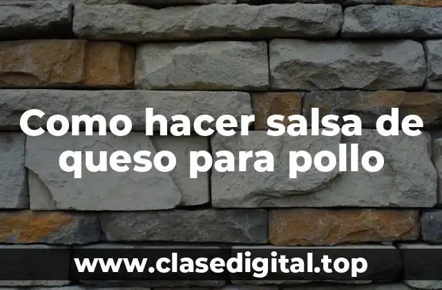 Como hacer salsa de queso para pollo