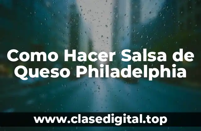 Como Hacer Salsa de Queso Philadelphia