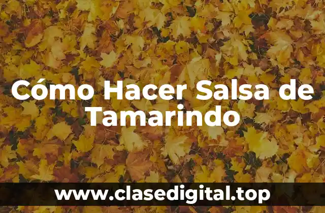 Cómo Hacer Salsa de Tamarindo