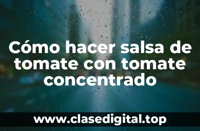 Cómo hacer salsa de tomate con tomate concentrado