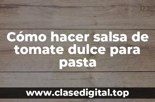 Cómo hacer salsa de tomate dulce para pasta