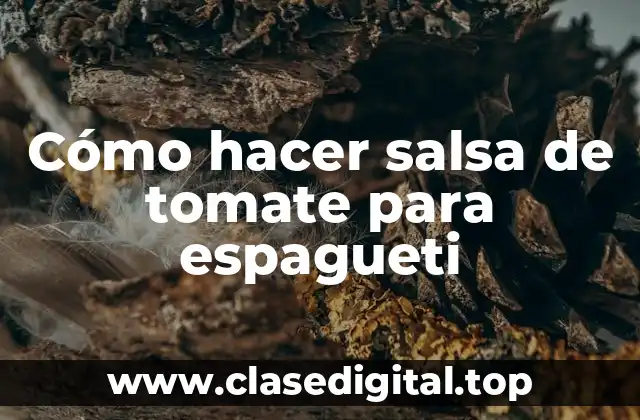 Cómo hacer salsa de tomate para espagueti