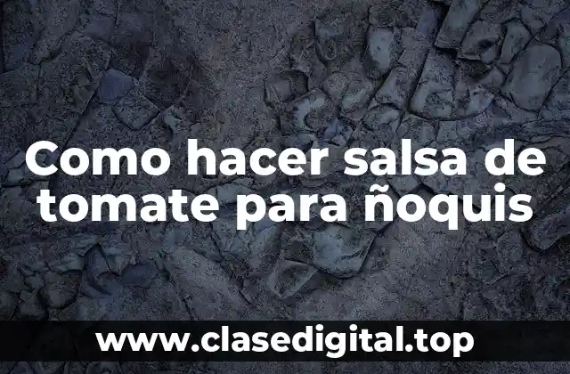 ¿Qué es la salsa de tomate para ñoquis y para qué sirve?