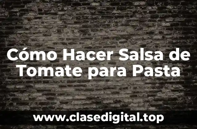 Cómo Hacer Salsa de Tomate para Pasta