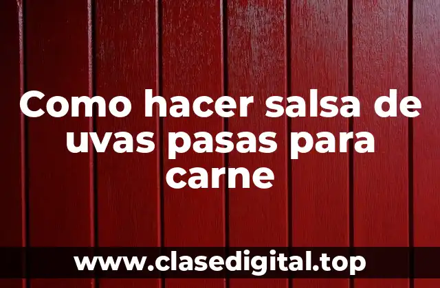 Como hacer salsa de uvas pasas para carne