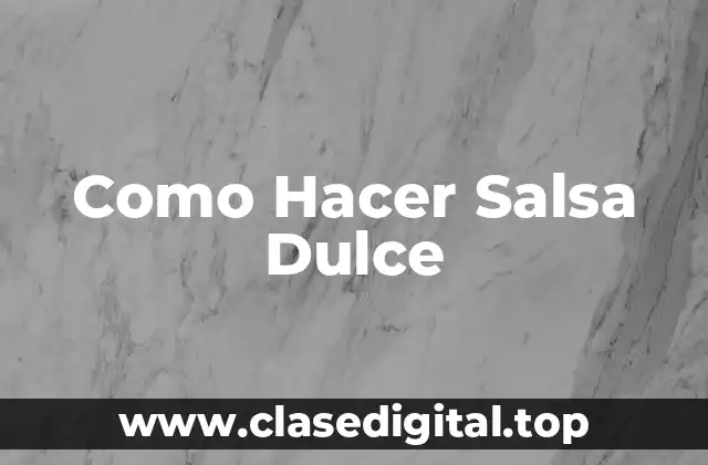 Como Hacer Salsa Dulce