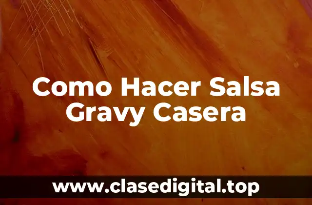 Como Hacer Salsa Gravy Casera
