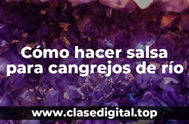 Cómo hacer salsa para cangrejos de río