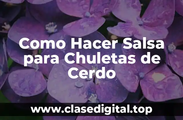 Como Hacer Salsa para Chuletas de Cerdo