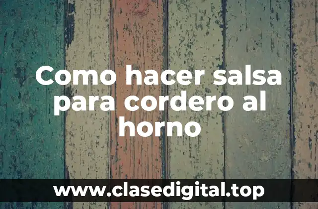 Como hacer salsa para cordero al horno