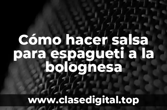 Cómo hacer salsa para espagueti a la bolognesa