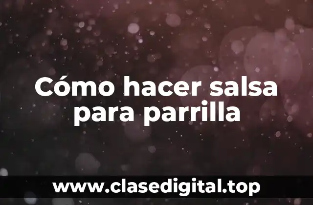 Cómo hacer salsa para parrilla