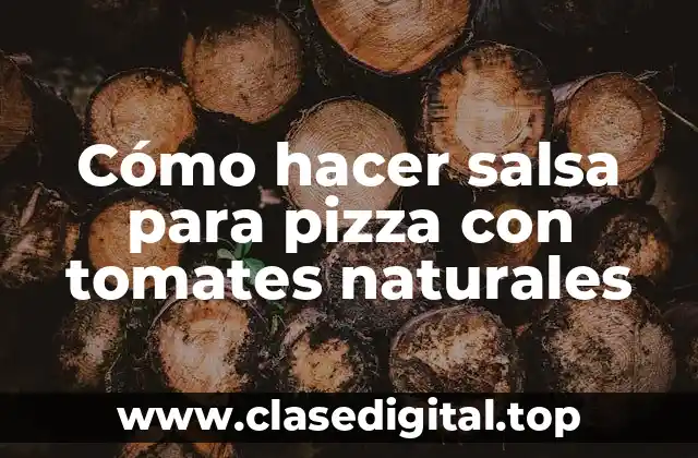 Cómo hacer salsa para pizza con tomates naturales