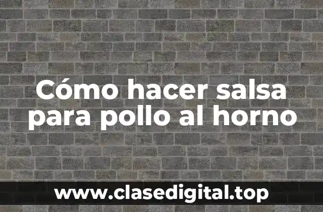 Cómo hacer salsa para pollo al horno