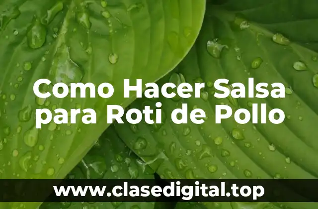Como Hacer Salsa para Roti de Pollo