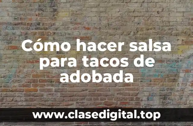 Cómo hacer salsa para tacos de adobada