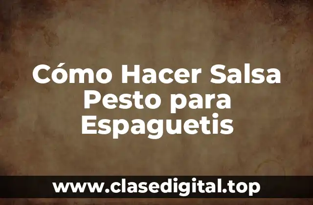 Cómo Hacer Salsa Pesto para Espaguetis