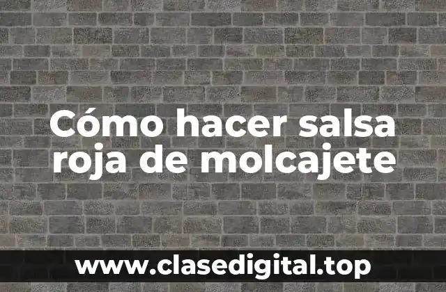 Cómo hacer salsa roja de molcajete