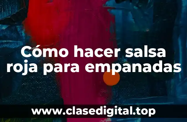 Cómo hacer salsa roja para empanadas