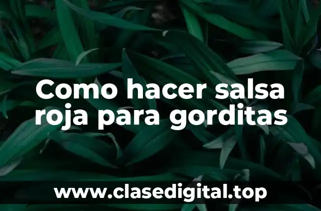 Como hacer salsa roja para gorditas