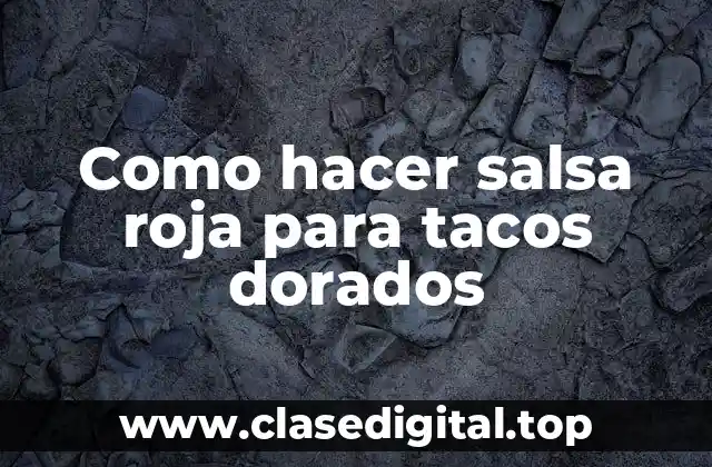 Como hacer salsa roja para tacos dorados