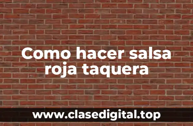 Como hacer salsa roja taquera
