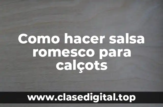 Qué es la salsa romesco y para qué sirve