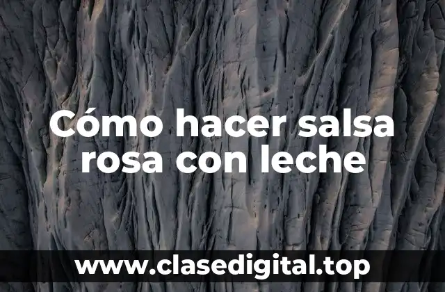 Cómo hacer salsa rosa con leche