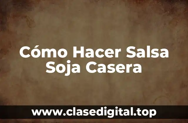 Cómo Hacer Salsa Soja Casera