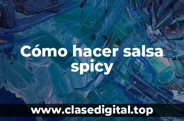 Cómo hacer salsa spicy