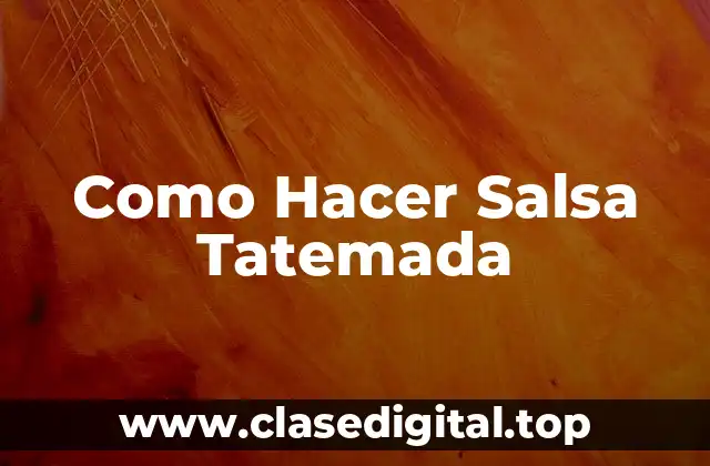 Como Hacer Salsa Tatemada