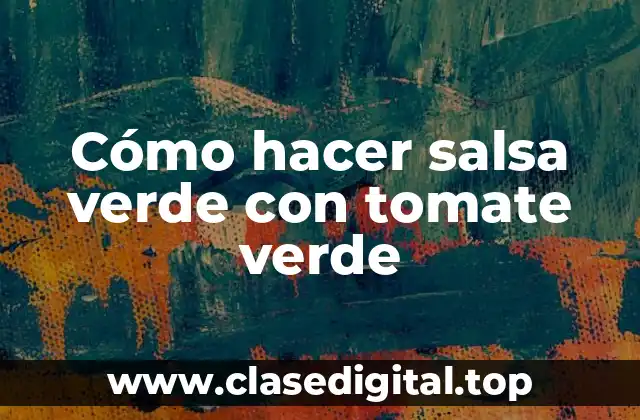 Cómo hacer salsa verde con tomate verde