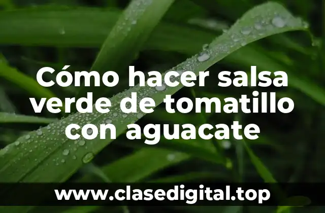 Cómo hacer salsa verde de tomatillo con aguacate