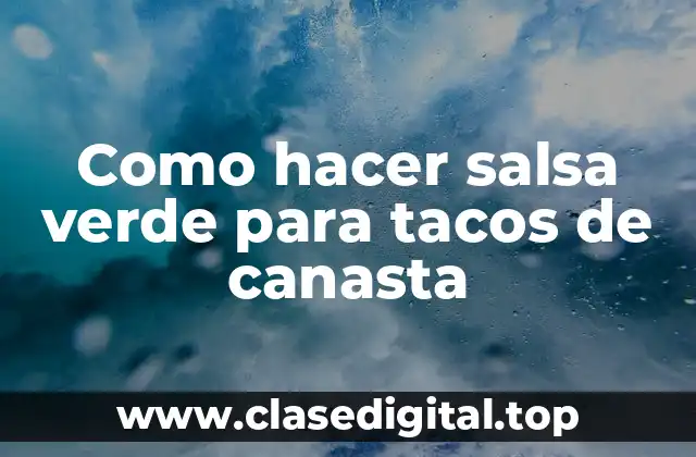 Como hacer salsa verde para tacos de canasta