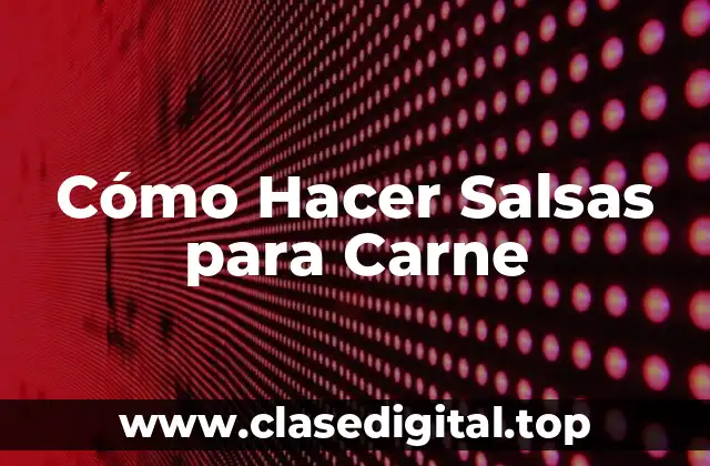 Cómo Hacer Salsas para Carne: Definición y Orígenes
