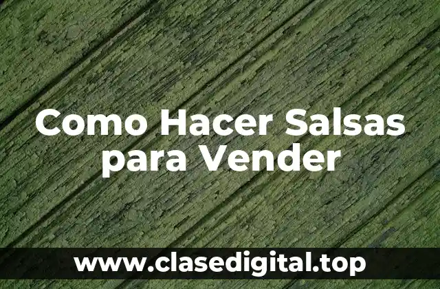 Como Hacer Salsas para Vender