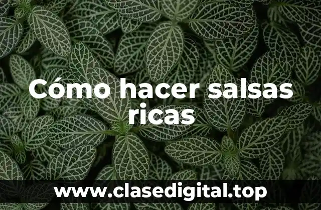 Cómo hacer salsas ricas
