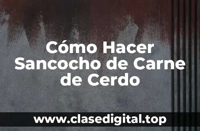 Cómo Hacer Sancocho de Carne de Cerdo