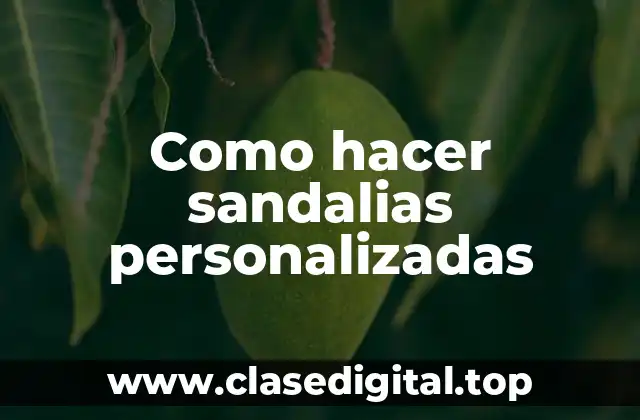 Como hacer sandalias personalizadas