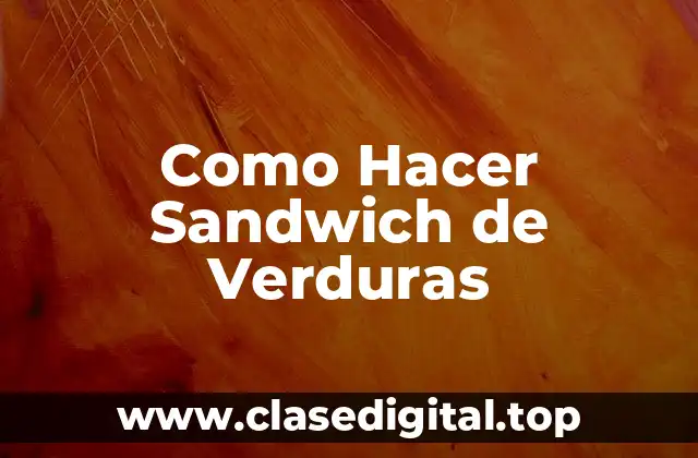Como Hacer Sandwich de Verduras