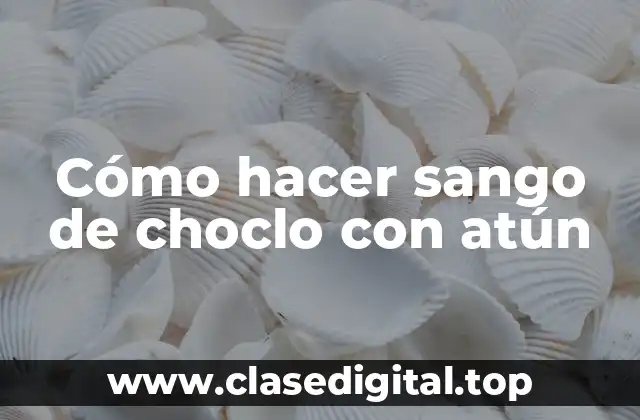Qué es sango de choclo con atún