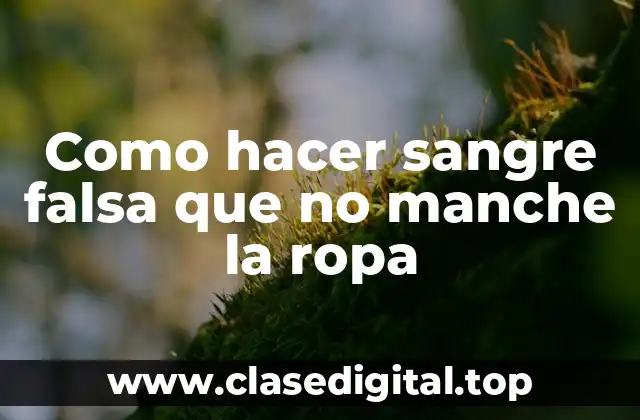 Como hacer sangre falsa que no manche la ropa