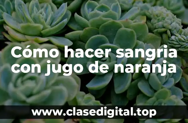 Cómo hacer sangria con jugo de naranja